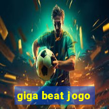 giga beat jogo